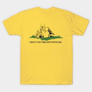 Don't Get Brazen With Me! (Yellow shirt variant) T-Shirt